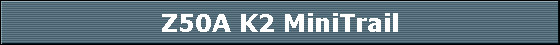 Z50A K2 MiniTrail